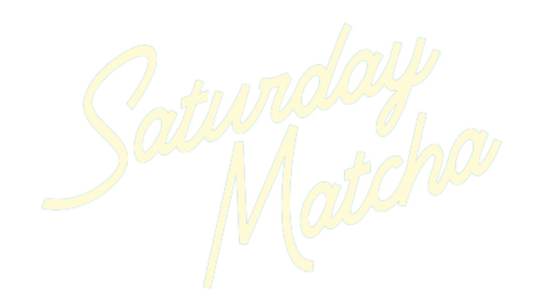 SATURDAY MATCHA